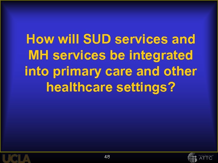 How will SUD services and MH services be integrated into primary care and other