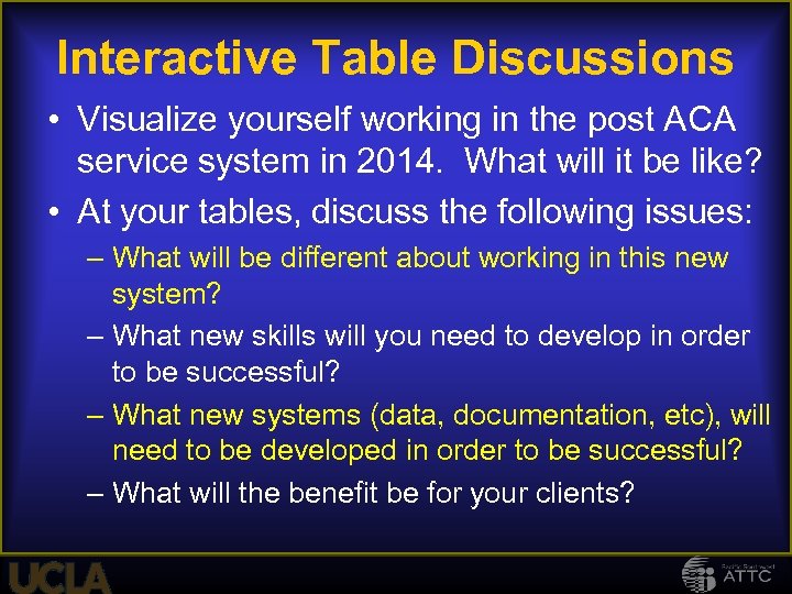 Interactive Table Discussions • Visualize yourself working in the post ACA service system in