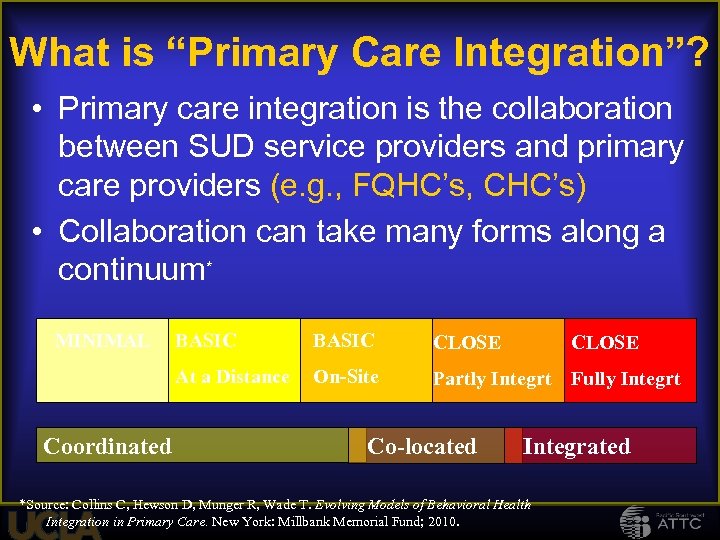 What is “Primary Care Integration”? • Primary care integration is the collaboration between SUD