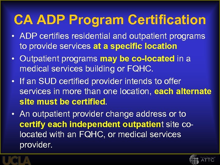 CA ADP Program Certification • ADP certifies residential and outpatient programs to provide services