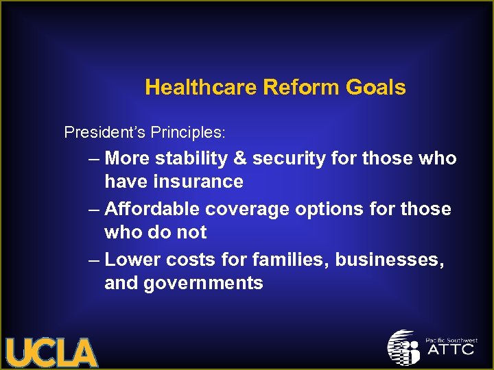 Healthcare Reform Goals President’s Principles: – More stability & security for those who have