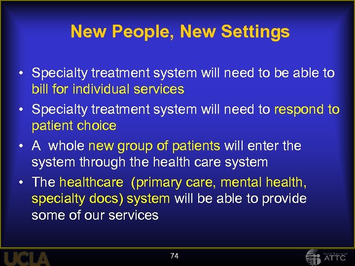 New People, New Settings • Specialty treatment system will need to be able to