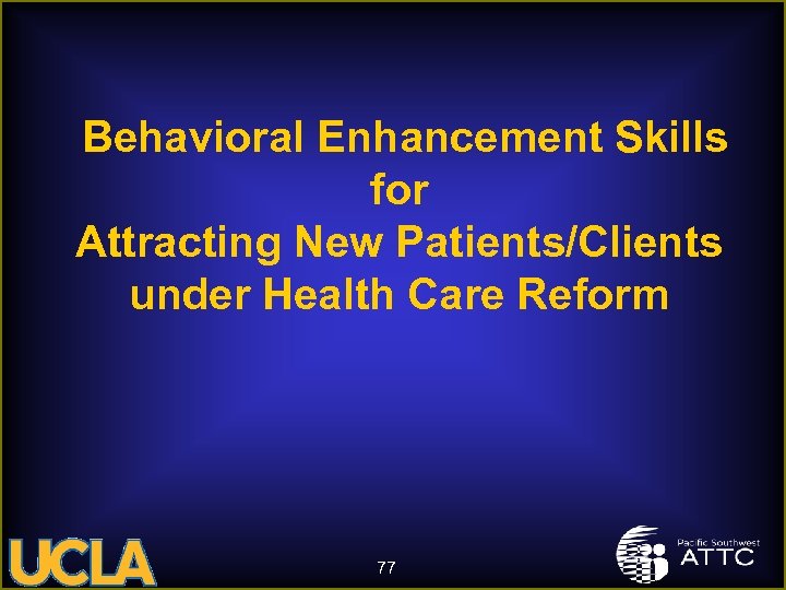 Behavioral Enhancement Skills for Attracting New Patients/Clients under Health Care Reform 77 