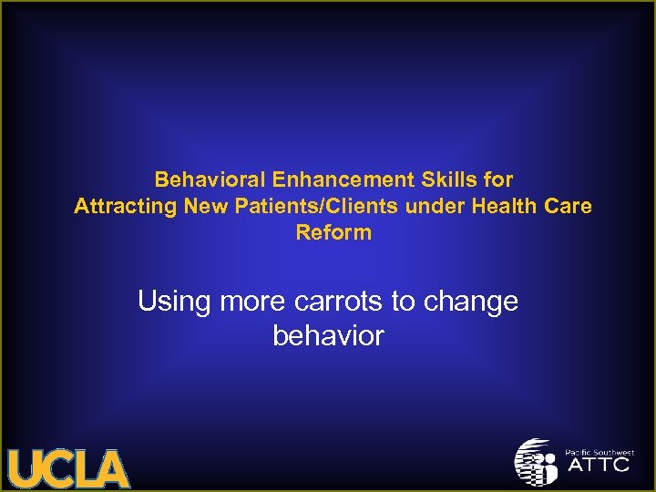 Behavioral Enhancement Skills for Attracting New Patients/Clients under Health Care Reform Using more carrots