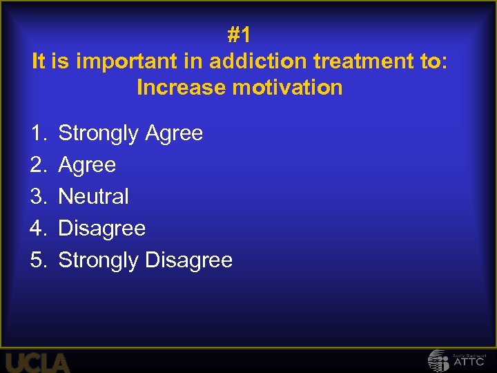 #1 It is important in addiction treatment to: Increase motivation 1. 2. 3. 4.