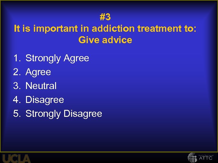 #3 It is important in addiction treatment to: Give advice 1. 2. 3. 4.