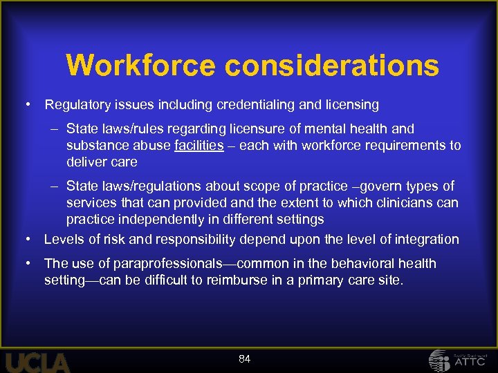 Workforce considerations • Regulatory issues including credentialing and licensing – State laws/rules regarding licensure