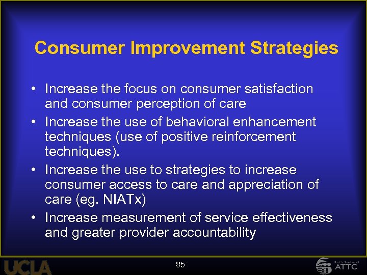 Consumer Improvement Strategies • Increase the focus on consumer satisfaction and consumer perception of