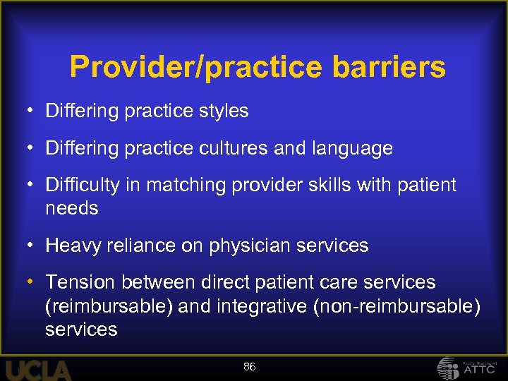 Provider/practice barriers • Differing practice styles • Differing practice cultures and language • Difficulty