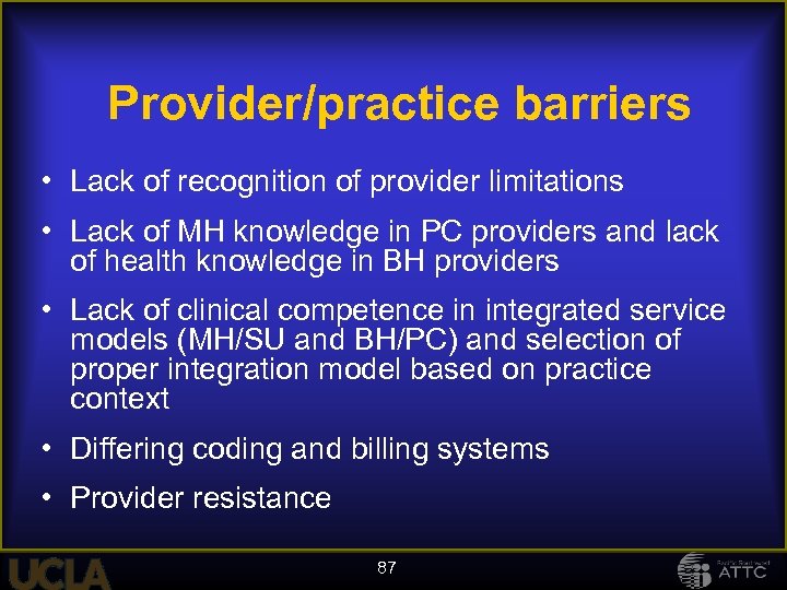 Provider/practice barriers • Lack of recognition of provider limitations • Lack of MH knowledge