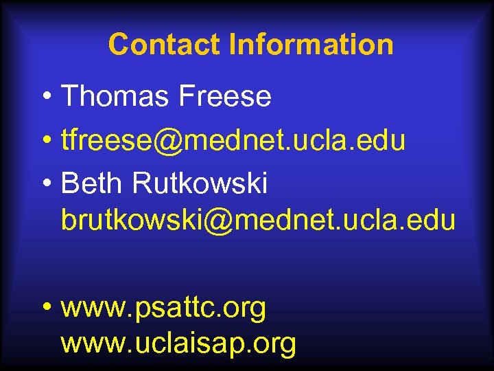 Contact Information • Thomas Freese • tfreese@mednet. ucla. edu • Beth Rutkowski brutkowski@mednet. ucla.