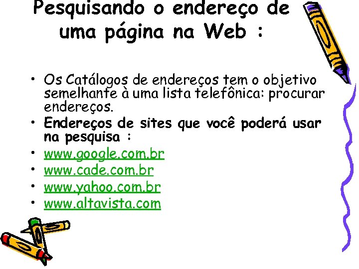 Pesquisando o endereço de uma página na Web : • Os Catálogos de endereços