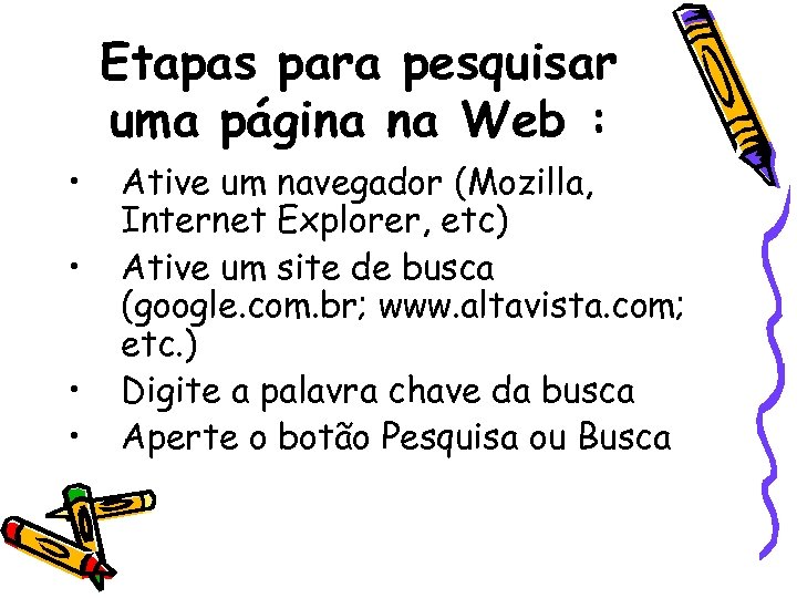 Etapas para pesquisar uma página na Web : • • Ative um navegador (Mozilla,