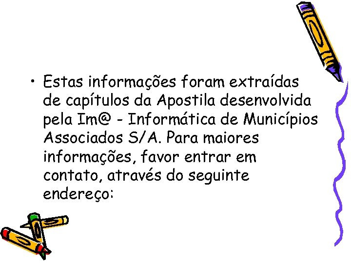  • Estas informações foram extraídas de capítulos da Apostila desenvolvida pela Im@ -