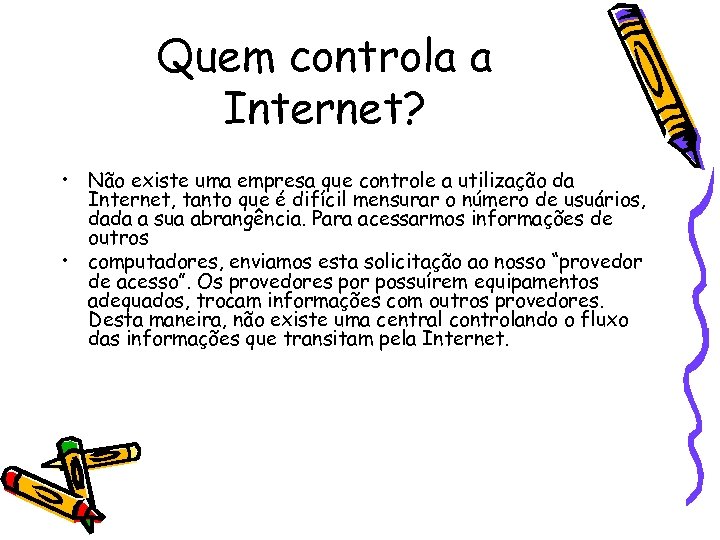 Quem controla a Internet? • Não existe uma empresa que controle a utilização da
