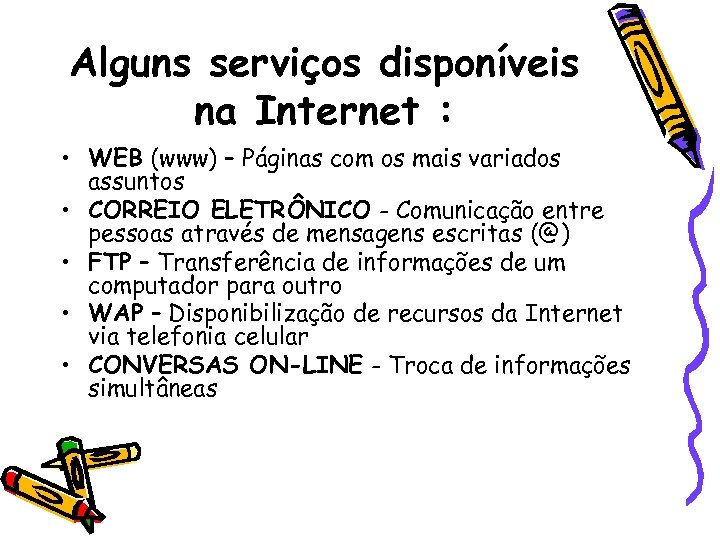 Alguns serviços disponíveis na Internet : • WEB (www) – Páginas com os mais