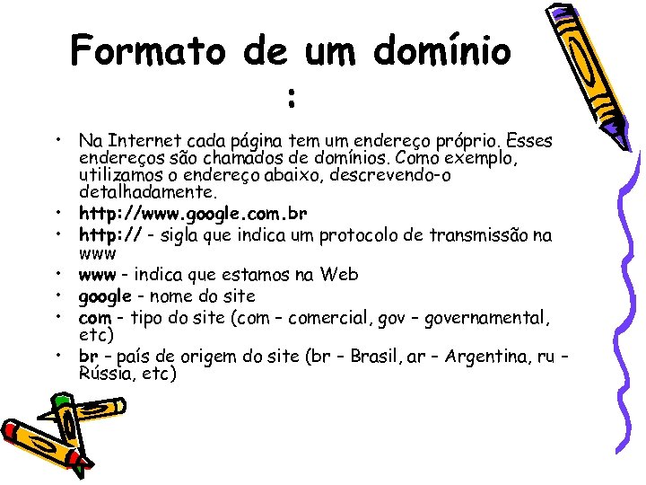 Formato de um domínio : • Na Internet cada página tem um endereço próprio.