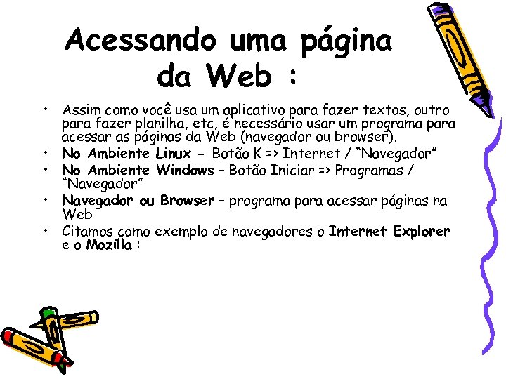 Acessando uma página da Web : • Assim como você usa um aplicativo para
