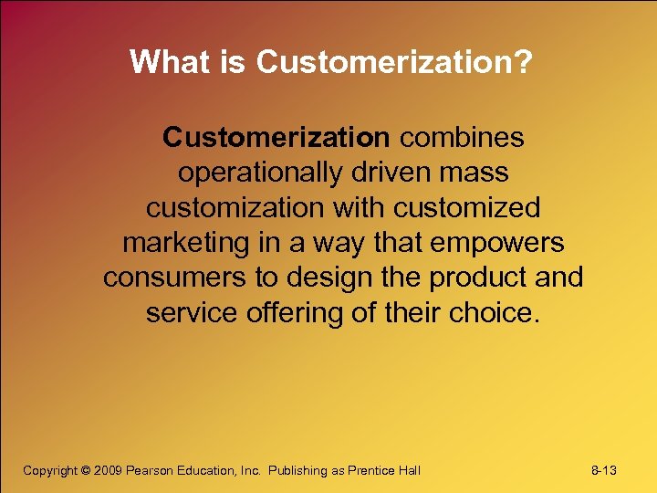 What is Customerization? Customerization combines operationally driven mass customization with customized marketing in a