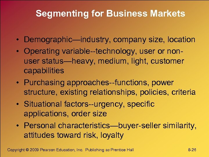 Segmenting for Business Markets • Demographic—industry, company size, location • Operating variable--technology, user or