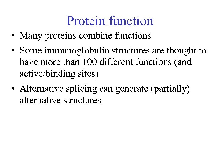 Protein function • Many proteins combine functions • Some immunoglobulin structures are thought to