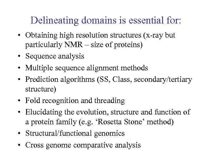 Delineating domains is essential for: • Obtaining high resolution structures (x-ray but particularly NMR