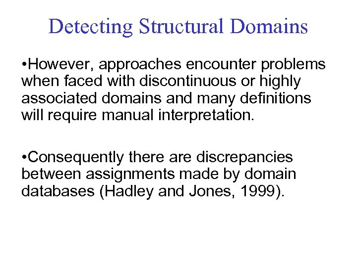 Detecting Structural Domains • However, approaches encounter problems when faced with discontinuous or highly