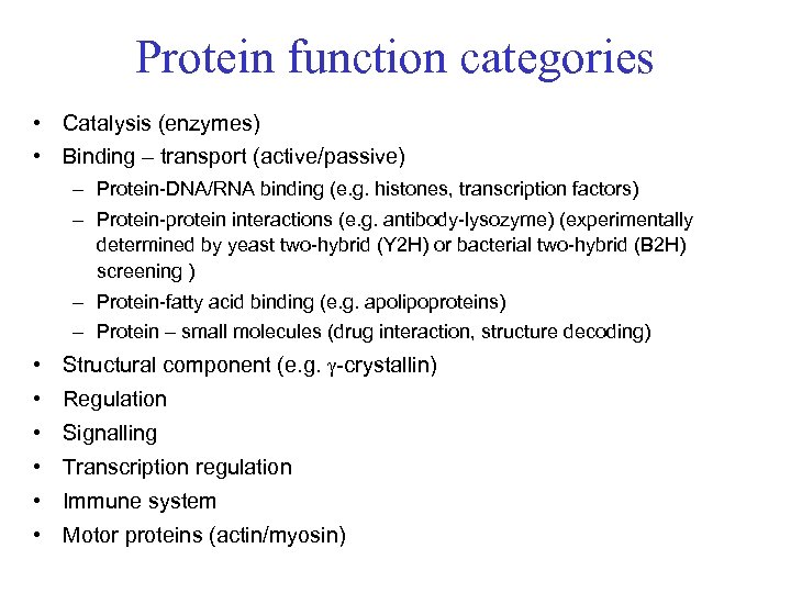 Protein function categories • Catalysis (enzymes) • Binding – transport (active/passive) – Protein-DNA/RNA binding