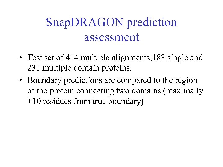 Snap. DRAGON prediction assessment • Test set of 414 multiple alignments; 183 single and