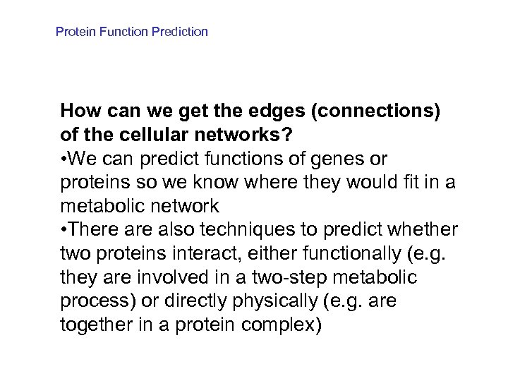 Protein Function Prediction How can we get the edges (connections) of the cellular networks?