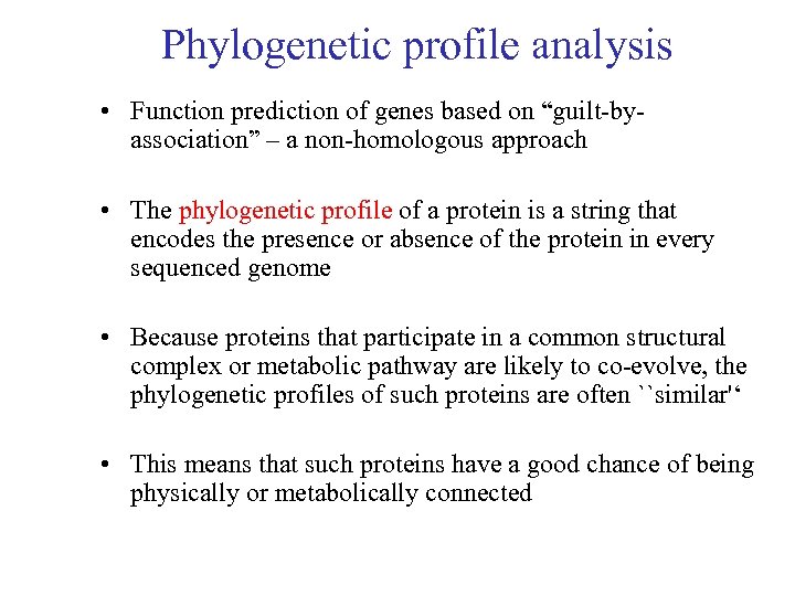 Phylogenetic profile analysis • Function prediction of genes based on “guilt-byassociation” – a non-homologous