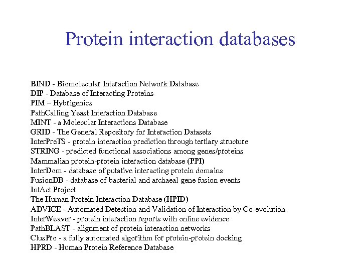 Protein interaction databases BIND - Biomolecular Interaction Network Database DIP - Database of Interacting