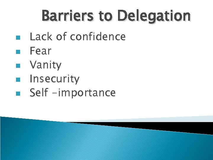 Barriers to Delegation n n Lack of confidence Fear Vanity Insecurity Self -importance 