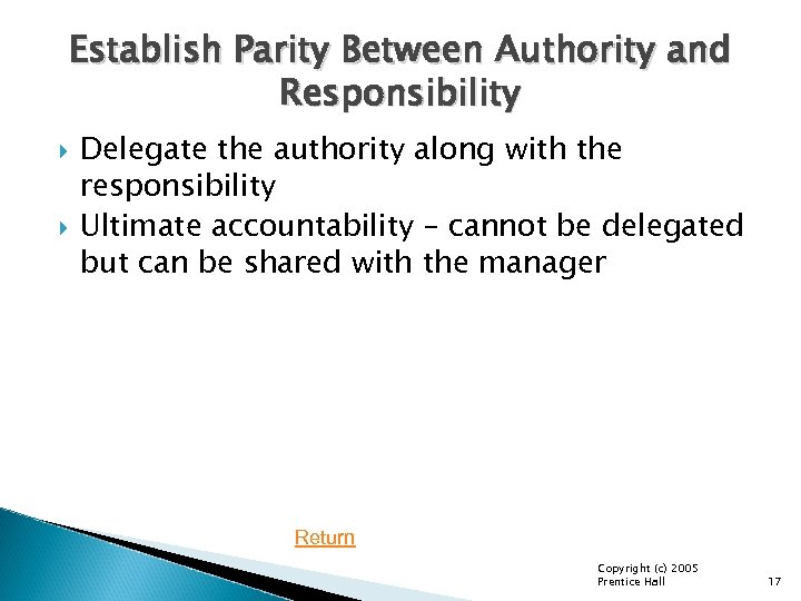 Establish Parity Between Authority and Responsibility Delegate the authority along with the responsibility Ultimate