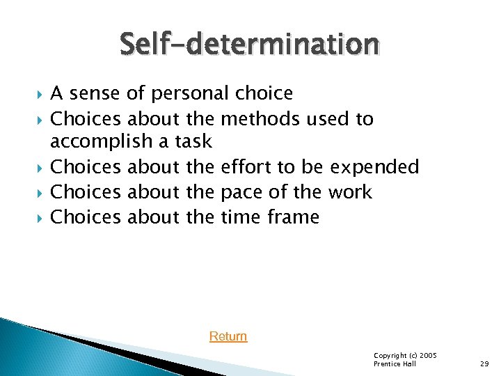 Self-determination A sense of personal choice Choices about the methods used to accomplish a