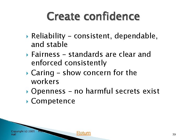 Create confidence Reliability – consistent, dependable, and stable Fairness – standards are clear and