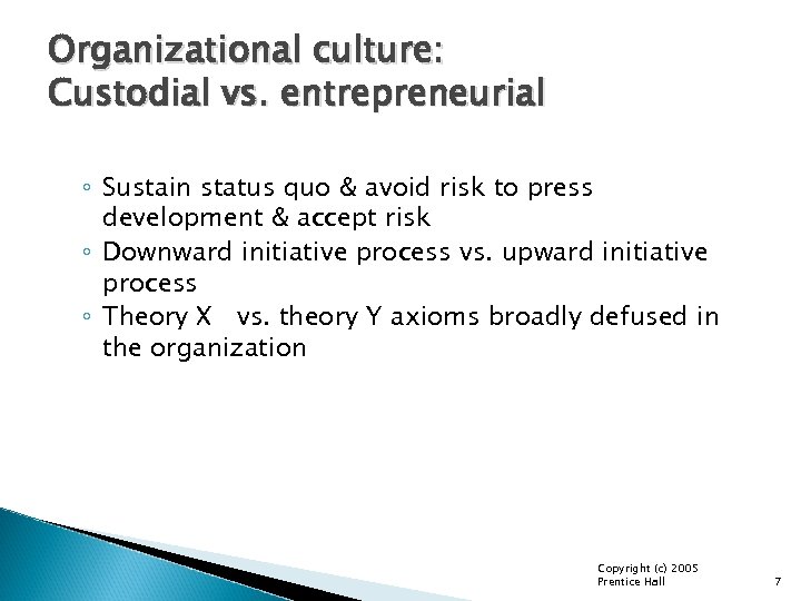 Organizational culture: Custodial vs. entrepreneurial ◦ Sustain status quo & avoid risk to press