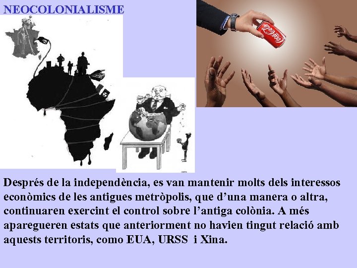 NEOCOLONIALISME Després de la independència, es van mantenir molts dels interessos econòmics de les