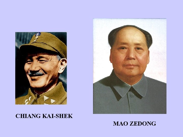 CHIANG KAI-SHEK MAO ZEDONG 