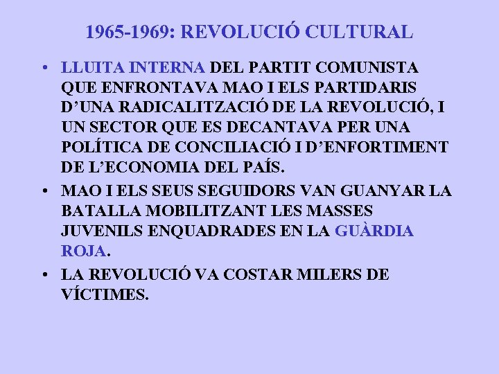 1965 -1969: REVOLUCIÓ CULTURAL • LLUITA INTERNA DEL PARTIT COMUNISTA QUE ENFRONTAVA MAO I
