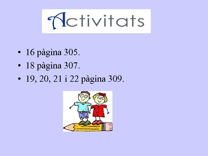  • 16 pàgina 305. • 18 pàgina 307. • 19, 20, 21 i