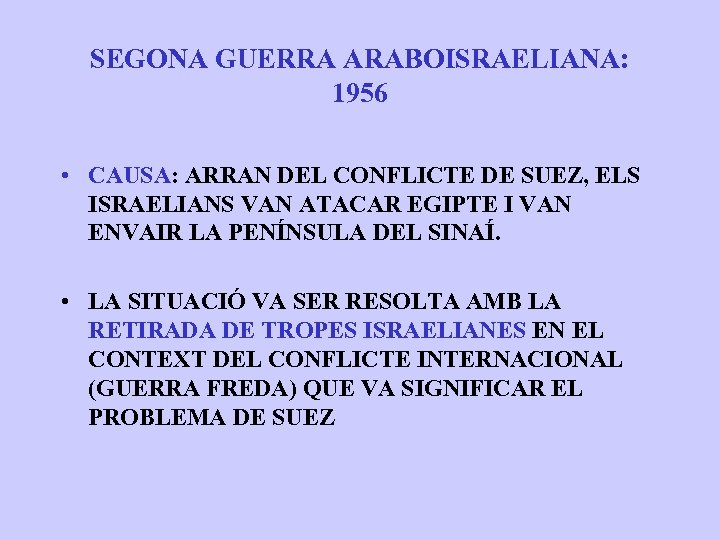 SEGONA GUERRA ARABOISRAELIANA: 1956 • CAUSA: ARRAN DEL CONFLICTE DE SUEZ, ELS ISRAELIANS VAN