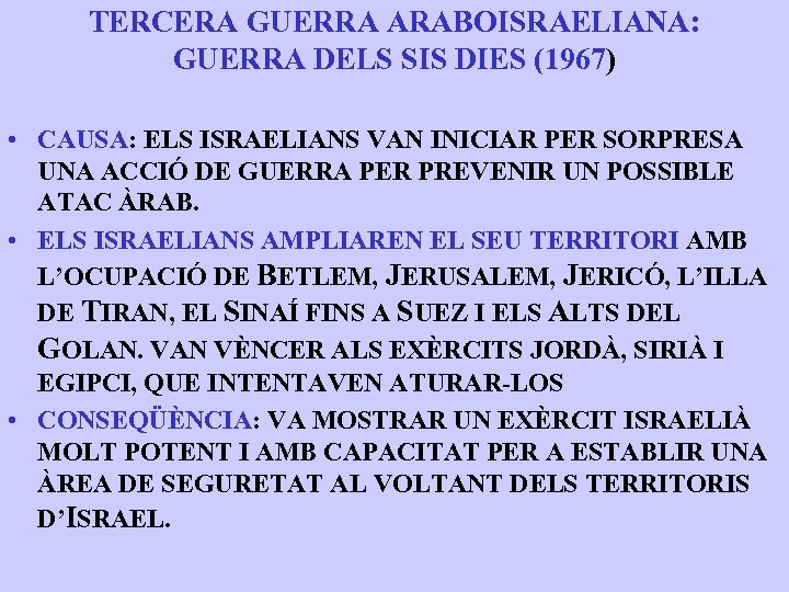 TERCERA GUERRA ARABOISRAELIANA: GUERRA DELS SIS DIES (1967) • CAUSA: ELS ISRAELIANS VAN INICIAR