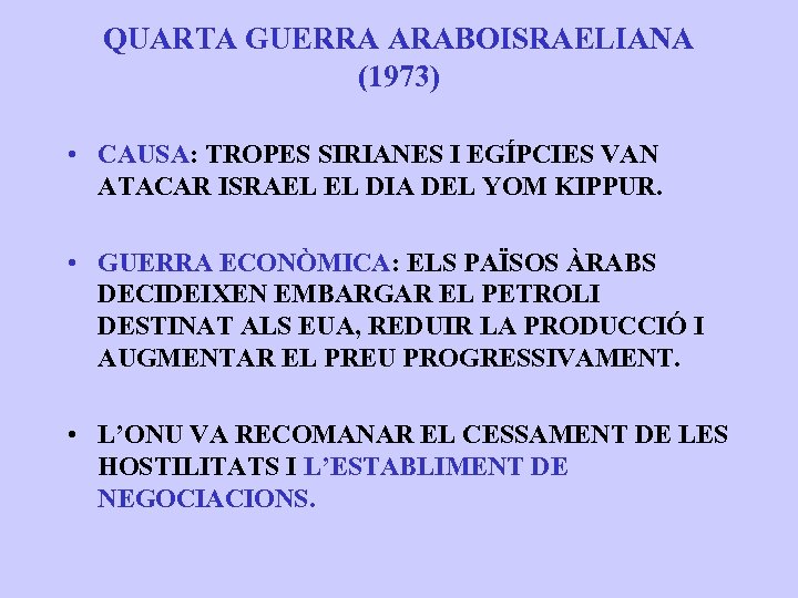 QUARTA GUERRA ARABOISRAELIANA (1973) • CAUSA: TROPES SIRIANES I EGÍPCIES VAN ATACAR ISRAEL EL