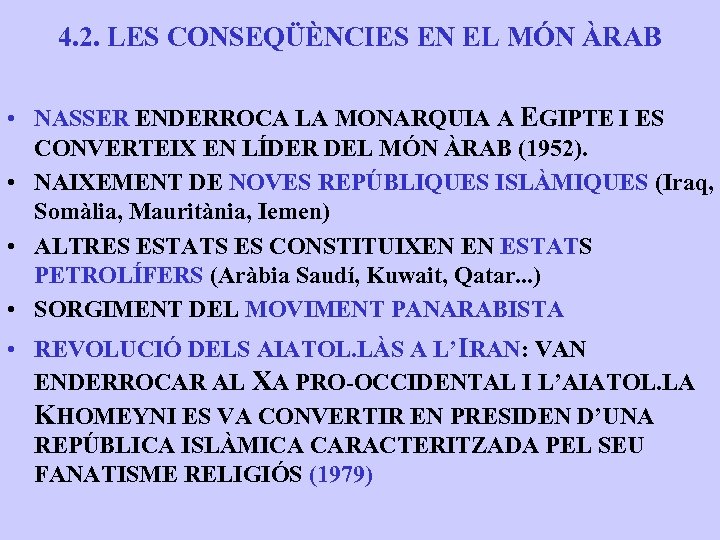 4. 2. LES CONSEQÜÈNCIES EN EL MÓN ÀRAB • NASSER ENDERROCA LA MONARQUIA A