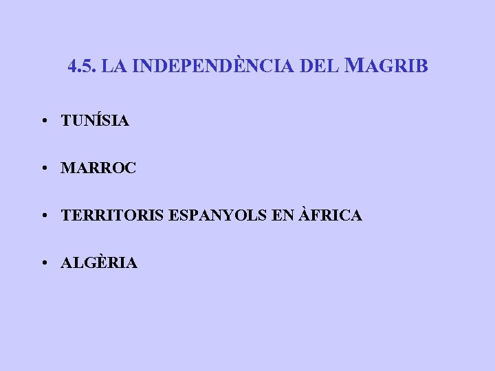 4. 5. LA INDEPENDÈNCIA DEL MAGRIB • TUNÍSIA • MARROC • TERRITORIS ESPANYOLS EN