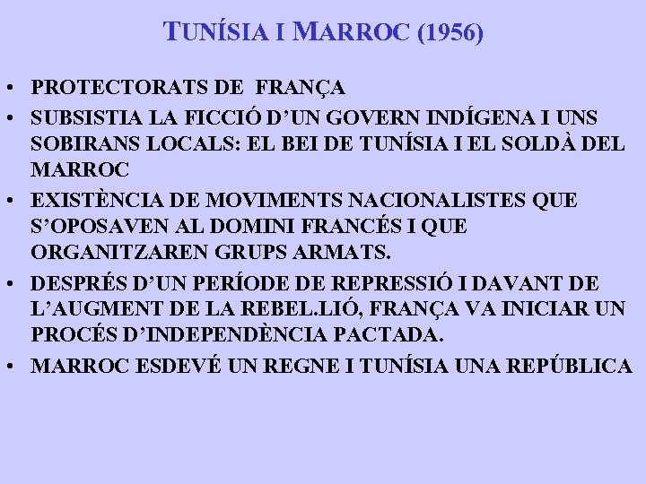 TUNÍSIA I MARROC (1956) • PROTECTORATS DE FRANÇA • SUBSISTIA LA FICCIÓ D’UN GOVERN