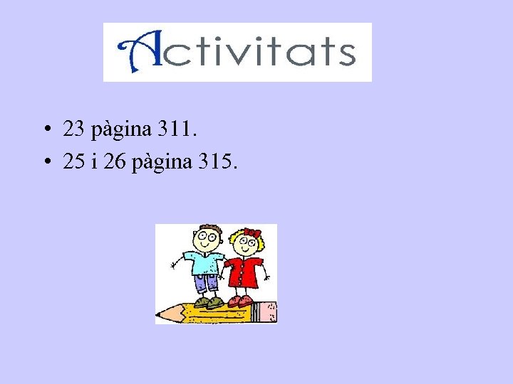  • 23 pàgina 311. • 25 i 26 pàgina 315. 