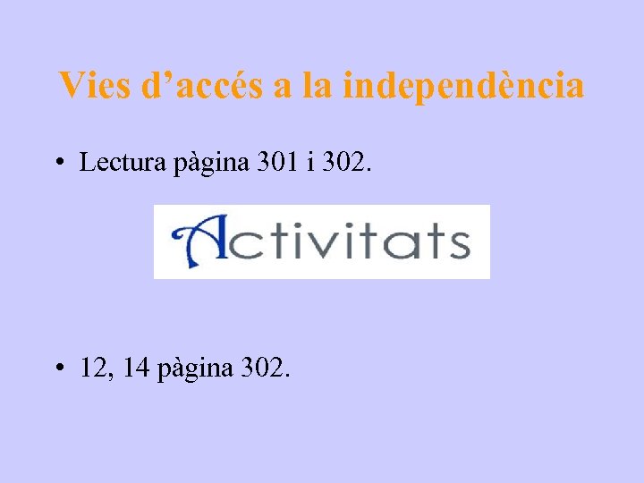 Vies d’accés a la independència • Lectura pàgina 301 i 302. • 12, 14