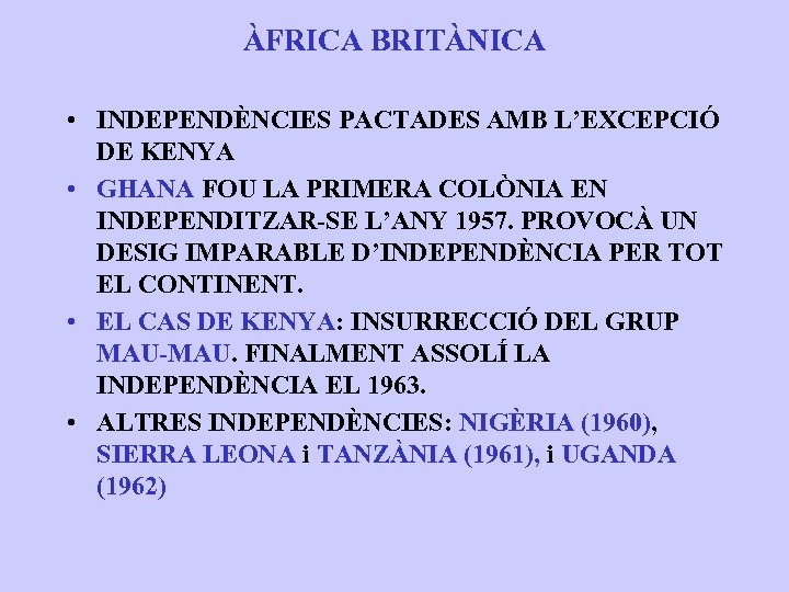 ÀFRICA BRITÀNICA • INDEPENDÈNCIES PACTADES AMB L’EXCEPCIÓ DE KENYA • GHANA FOU LA PRIMERA